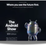 Google'ın "The Android Show: I/O Edition" Etkinliği 12 Mayıs'ta: Mobil ve Giyilebilir Teknoloji İçin Belirleyici Bir An Olacak