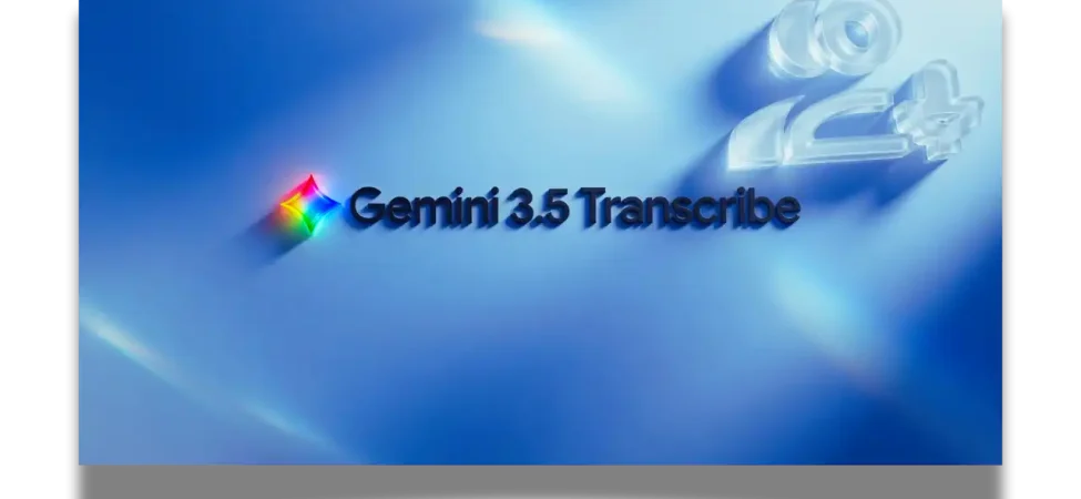 Google, Gemini 3.5 Transcribe ile gelişmiş ses tanıma dönemini başlatıyor